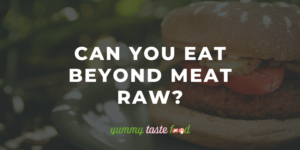 Can You Eat Beyond Meat Raw?