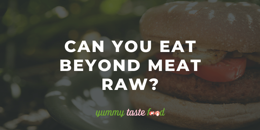 Can You Eat Beyond Meat Raw?
