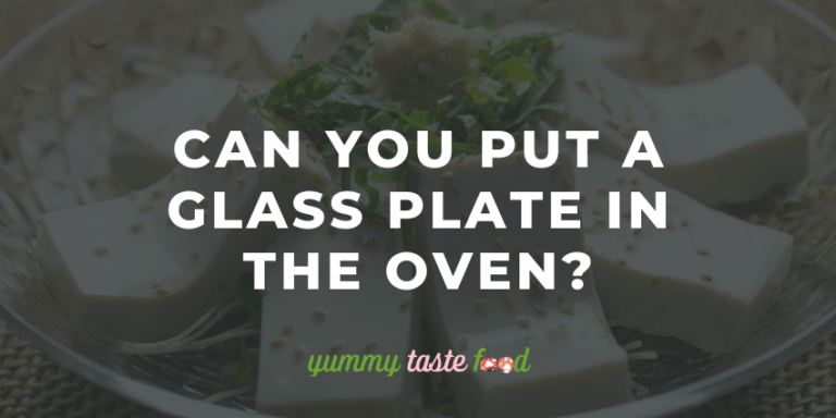 Can You Put A Glass Plate In The Oven?