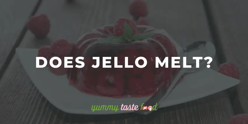 Does Jello Melt?