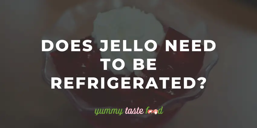¿La gelatina necesita ser refrigerada?