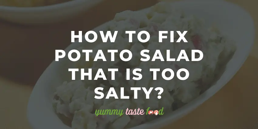 How To Fix Potato Salad That Is Too Salty?
