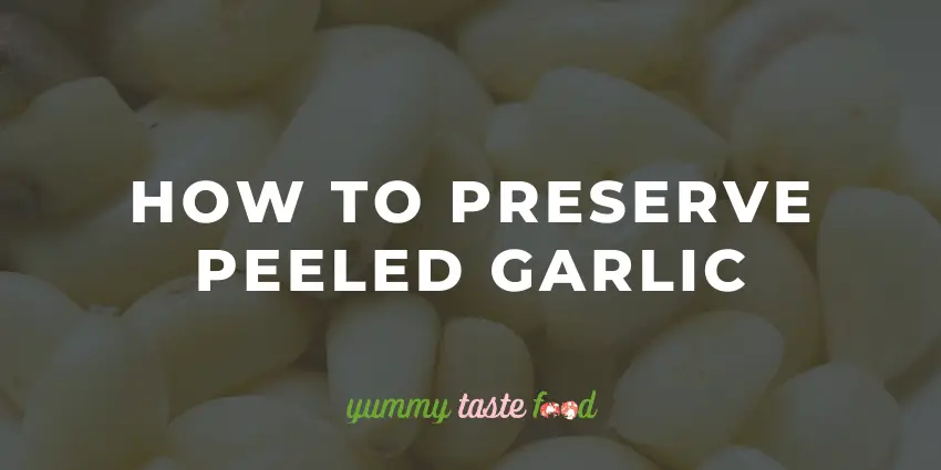 How To Preserve Peeled Garlic