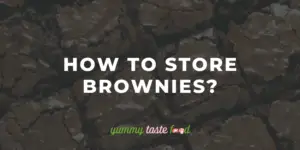 How To Store Brownies - Essential Guide