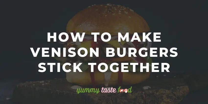 How To Make Venison Burgers Stick Together