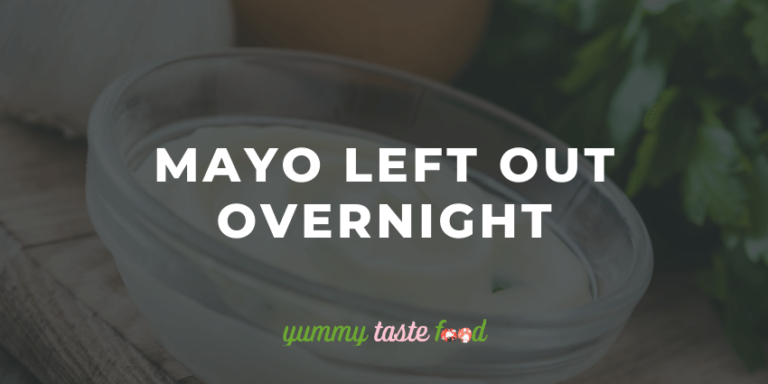 Mayo Left Out Overnight – Safe To Eat Or Bin It?