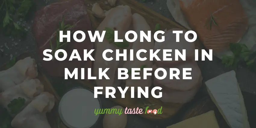 Combien de temps faire tremper le poulet dans le lait avant de le faire frire