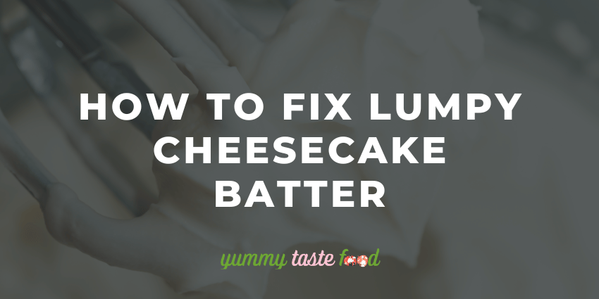 Comment réparer la pâte à gâteau au fromage grumeleuse