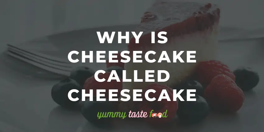 Perché la cheesecake si chiama cheesecake