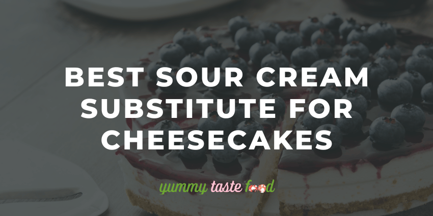 Best Sour Cream Substitute For Cheesecakes