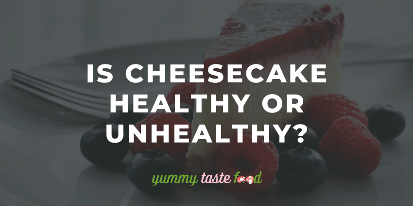 Cheesecake é saudável ou não?