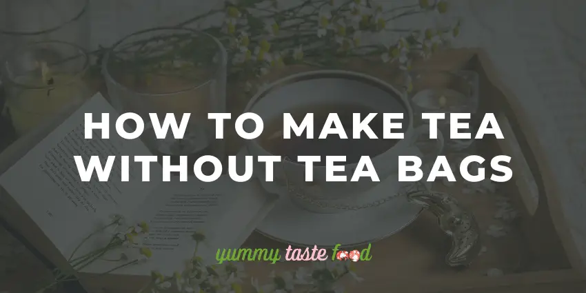 Hoe maak je thee zonder theezakjes