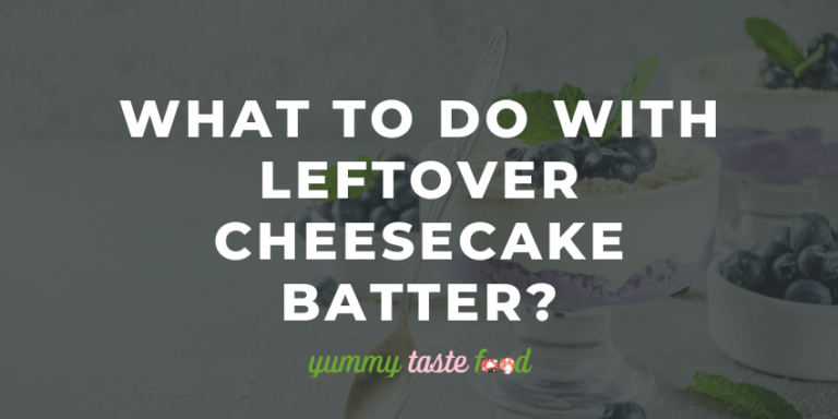 What To Do With Leftover Cheesecake Batter?