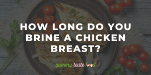 How Long Do You Brine A Chicken Breast?