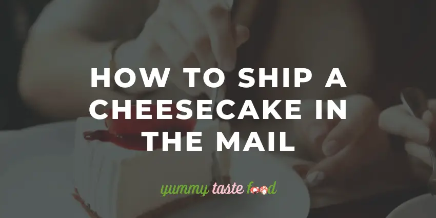 Comment expédier un gâteau au fromage par la poste